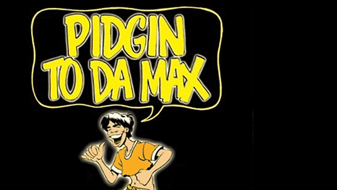 Hawaiian Pidgin to Da Max